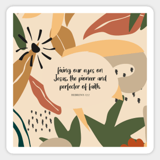 Fixing our eyes on Jesus, the pioneer and perfecter of faith. - Hebrews 12:2 Sticker